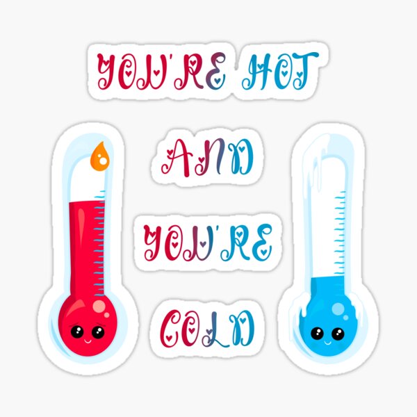 You're hot and you're cold  Sticker