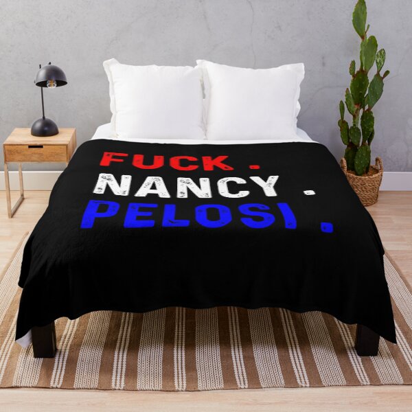 Funny Fuck Nancy Pelosi Patriotic Anti Democrat  Throw Blanket