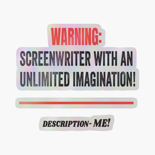 Warning: Screenwriter With An Unlimited Imagination. Description Me Holographic Sticker
