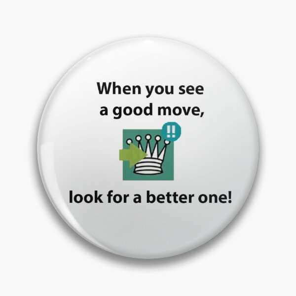 Item preview, When you see a good move, look for a better one!  designed and sold by i-Culture.
