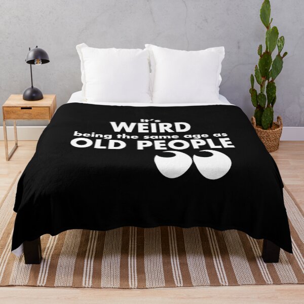 Item preview, It's weird being the same age as old people designed and sold by NadyaCC.