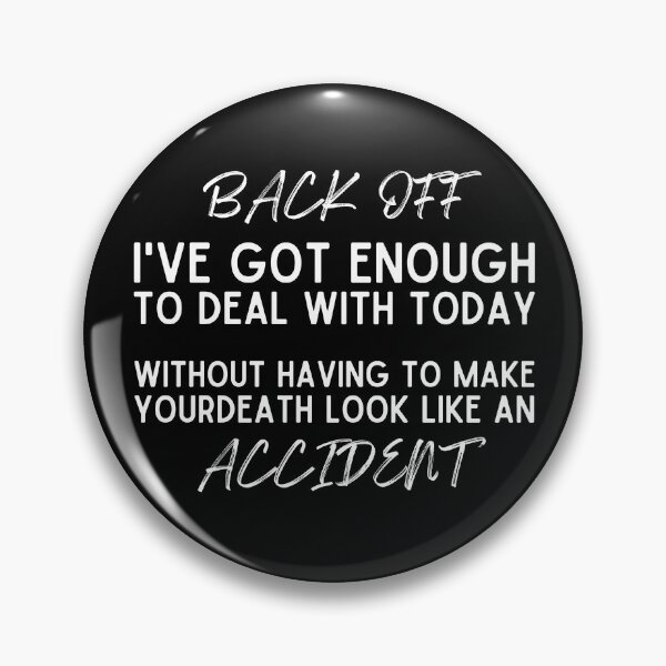 Item preview, Back Off I've Got Enough To Deal With Today Without Having To Make Your Death Look Like An Accident | Funny Sarcastic Quotes designed and sold by aimanart.