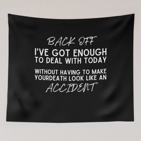 Item preview, Back Off I've Got Enough To Deal With Today Without Having To Make Your Death Look Like An Accident | Funny Sarcastic Quotes designed and sold by aimanart.