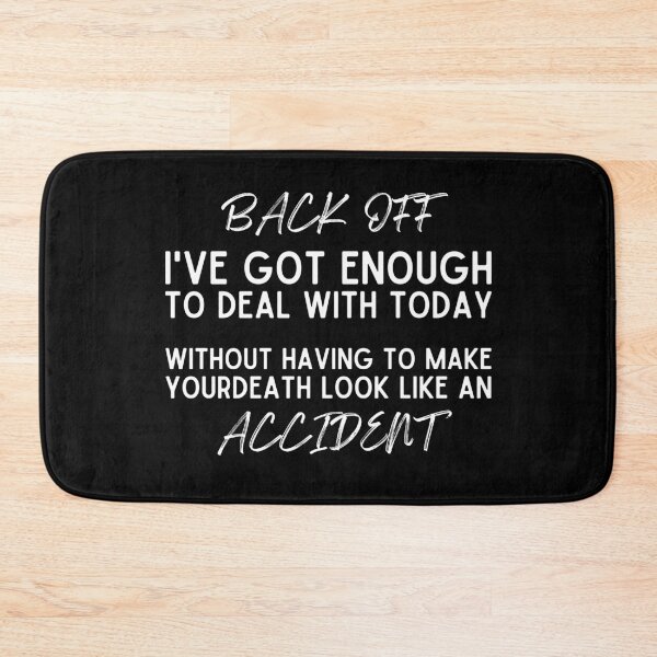 Item preview, Back Off I've Got Enough To Deal With Today Without Having To Make Your Death Look Like An Accident | Funny Sarcastic Quotes designed and sold by aimanart.
