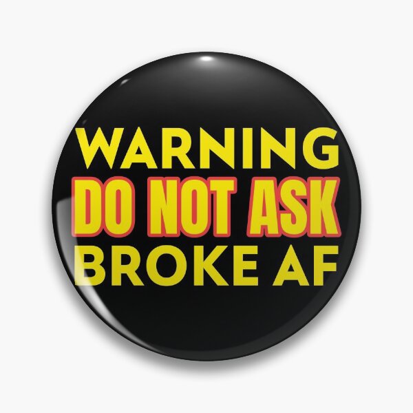 Item preview, Warning Do Not Ask Broke AF designed and sold by CarantinedChaos.