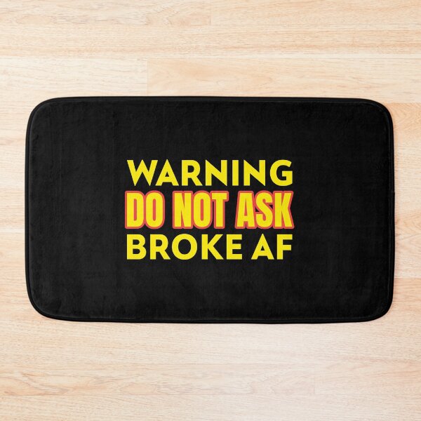 Item preview, Warning Do Not Ask Broke AF designed and sold by CarantinedChaos.