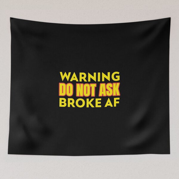 Item preview, Warning Do Not Ask Broke AF designed and sold by CarantinedChaos.