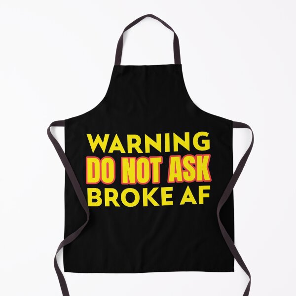 Item preview, Warning Do Not Ask Broke AF designed and sold by CarantinedChaos.