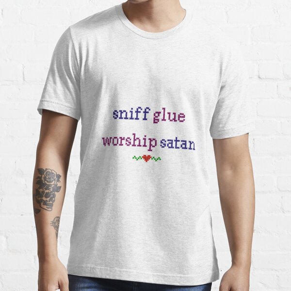 Sniff glue worship Satan ❤️" T-shirt for Sale by Jayne-Crafts | Redbubble lgbtq t-shirts - millennial t-shirts - z t-shirts