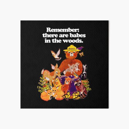 Remember there are babes in the woods! Art Board Print