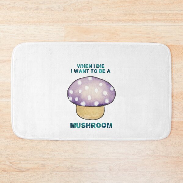 Item preview, When I die I want to be a MUSHROOM designed and sold by Kathryn Bullock.
