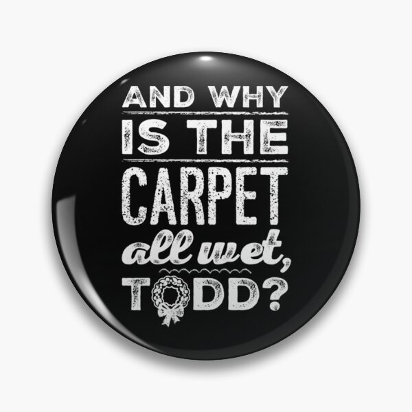 Item preview, And Why Is The Carpet All Wet Todd T-ShirtAnd Why is the Carpet All Wet, Todd designed and sold by ElfledaBush.