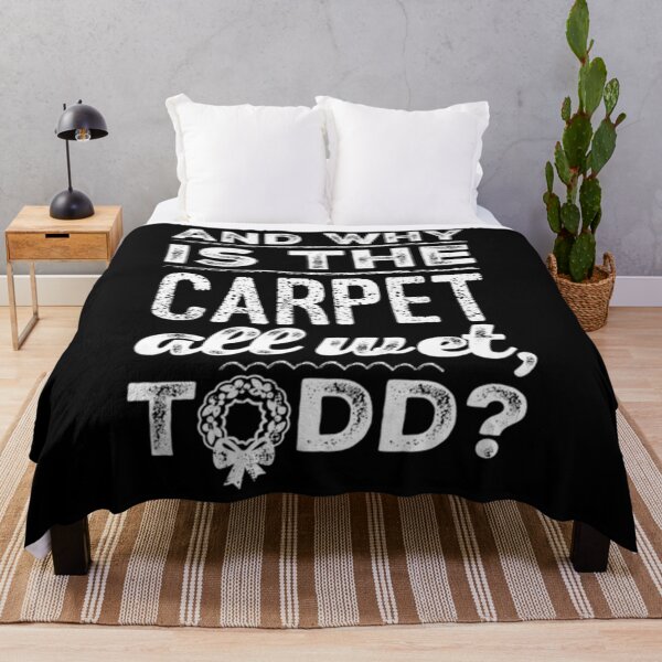 Item preview, And Why Is The Carpet All Wet Todd T-ShirtAnd Why is the Carpet All Wet, Todd designed and sold by ElfledaBush.