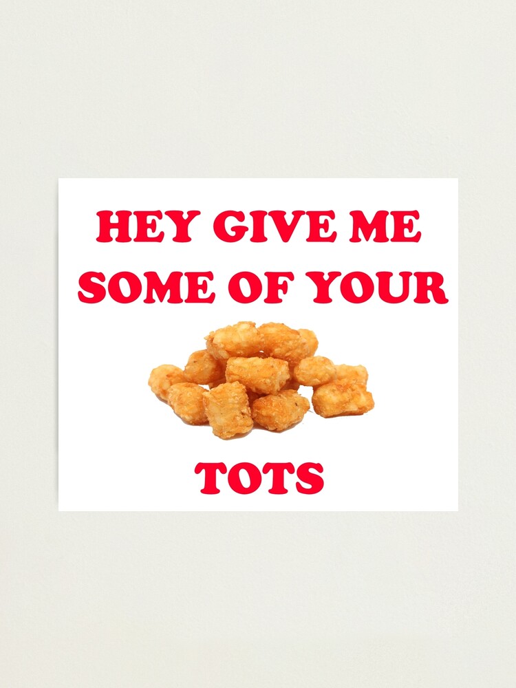 Hey Give Me Some Of Your Tots Napoleon Dynamite Quote