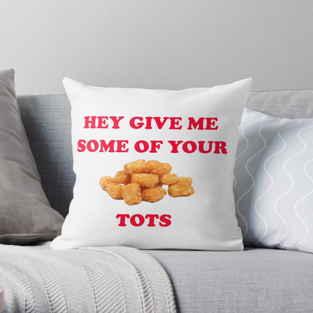 Napoleon Give Me Some Of Your Tots "Hey Give Me Some Of Your Tots - Napoleon Dynamite Quote" Throw Pillow