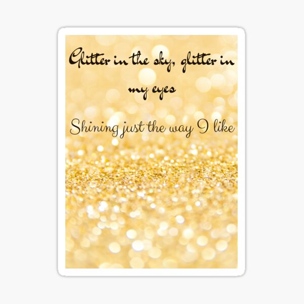 "Glitter in the Sky, glitter in my Shining just the way I like" Sticker