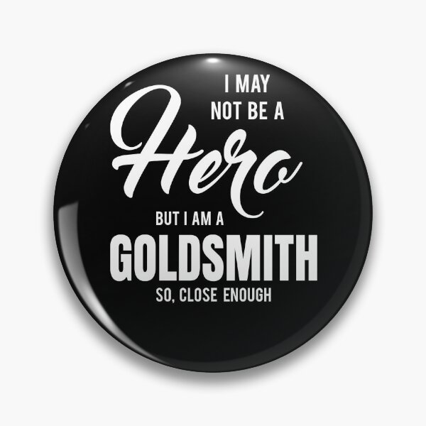 Item preview, I MAY NOT BE A HERO BUT I AM A GOLDSMITH SO, CLOSE ENOUGH designed and sold by T-shirtgallery.