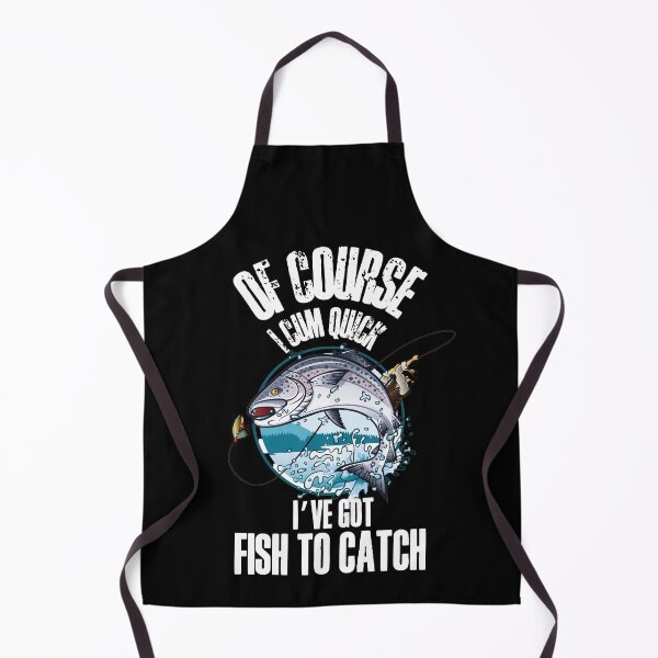 Item preview, Of course I cum quick, Ive got fish to catch - for all the fishing fans out there! designed and sold by HROC.