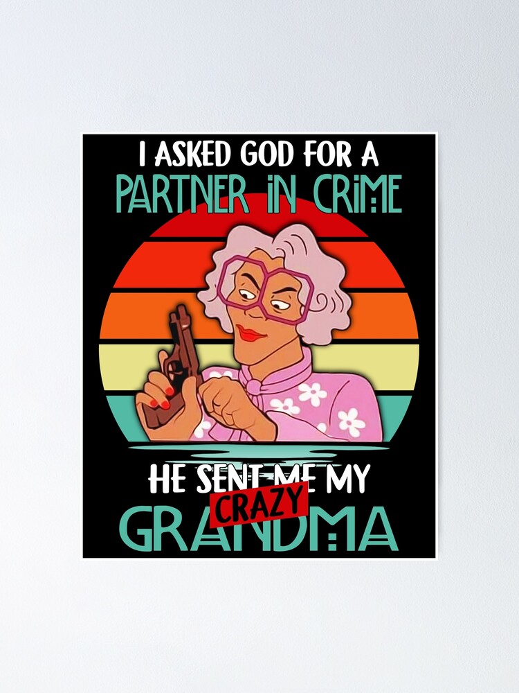 Ich Bat Gott Um Einen Komplizen Er Schickte Mir Meine Verrückte Oma Poster Von Laralaidley 