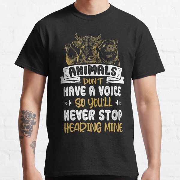 Animals Dont Have A Voice Statement Vegan Vegetarian Foods Classic T-Shirt