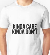 Kinda Care, Kinda Don't Unisex T-Shirt