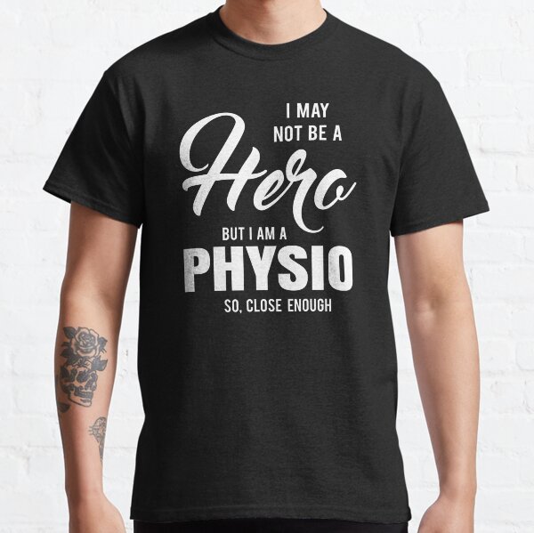 Item preview, I MAY NOT BE A HERO BUT I AM A PHYSIO SO, CLOSE ENOUGH designed and sold by T-shirtgallery.