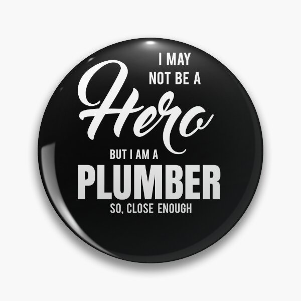 Item preview, I MAY NOT BE A HERO BUT I AM A PLUMBER SO, CLOSE ENOUGH designed and sold by T-shirtgallery.