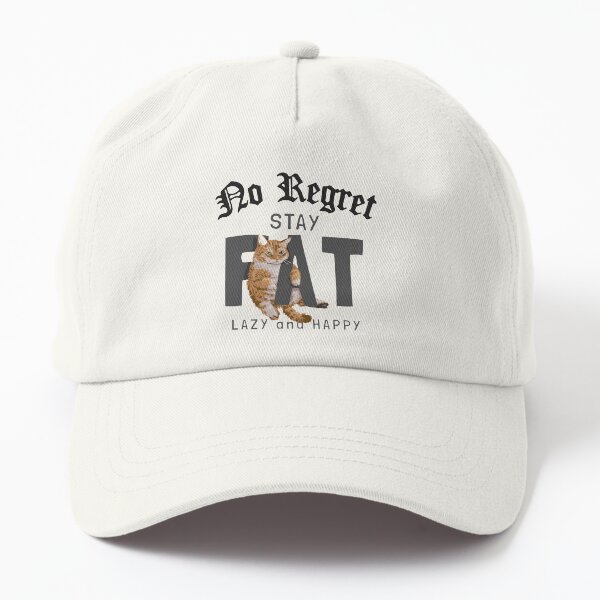 No Regret Stay Fat Lazy And Happy Cat Design Dad Hat