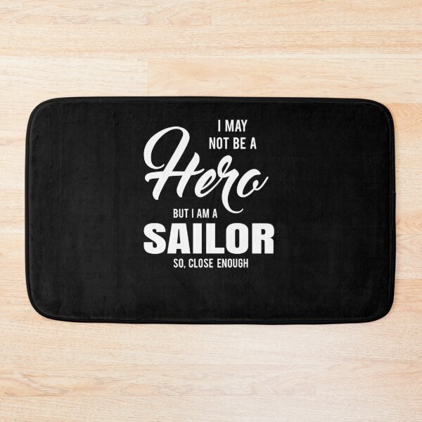 Item preview, I MAY NOT BE A HERO BUT I AM A SAILOR SO, CLOSE ENOUGH designed and sold by T-shirtgallery.