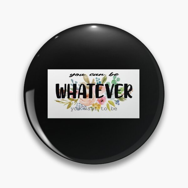 Item preview, You can be whatever you want  designed and sold by vitoriabegn.