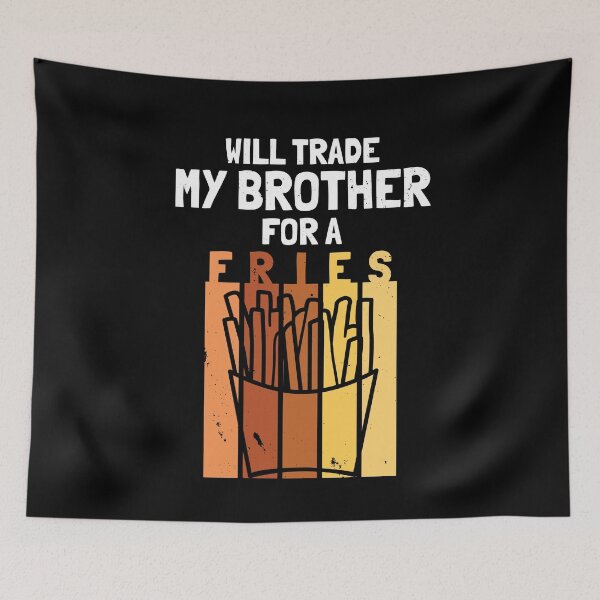 Item preview, Will trade my sister for a fries designed and sold by MarcelSantos.