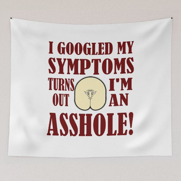Item preview, I Googled my symptoms, turns out I'm an Asshole! designed and sold by Honeybee Designs.