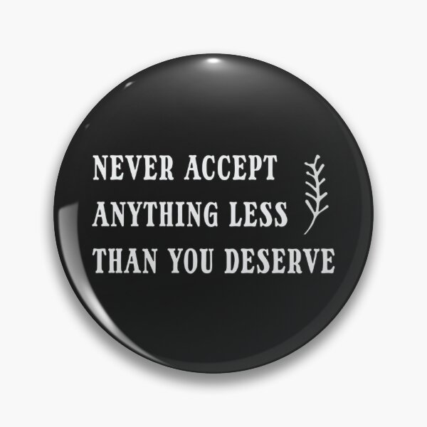 Item preview, never accept anything less than you deserve designed and sold by pignpix.