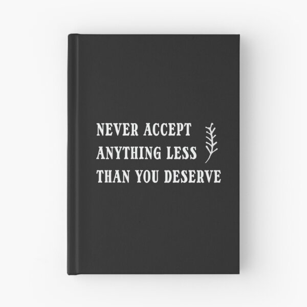 Item preview, never accept anything less than you deserve designed and sold by pignpix.