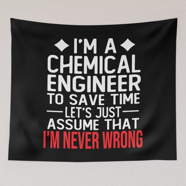 Item preview, chemical engineer saying i m a chemical engineer to save time let s just assume that i m never wrong designed and sold by alaechamlal.