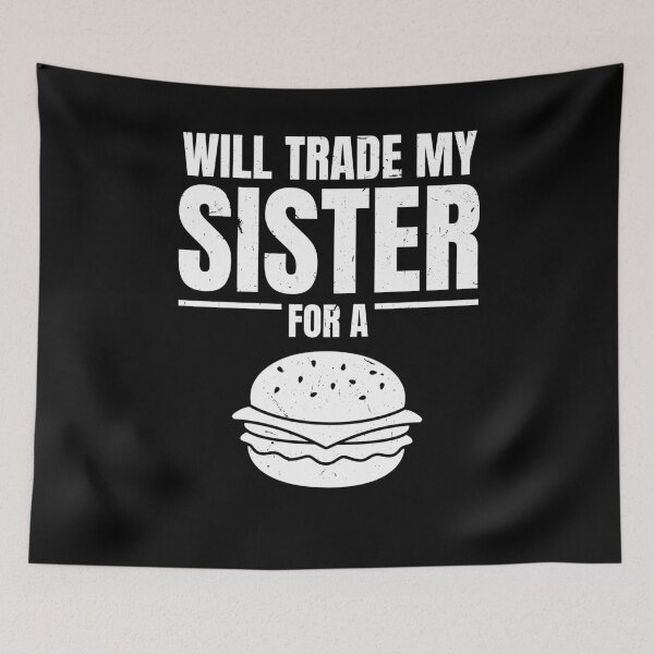 Artikelvorschau, Will trade my sister for a burger entworfen und verkauft von MarcelSantos.
