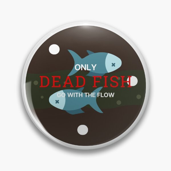 Item preview, only dead fish go with the flow designed and sold by TopStyles.