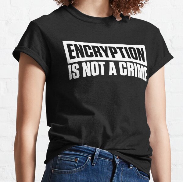 ENCRYPTION IS NOT A CRIME Classic T-Shirt