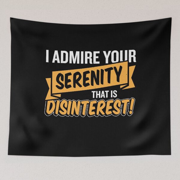 Item preview, I admire your serenity That's disinterest designed and sold by MarcelSantos.