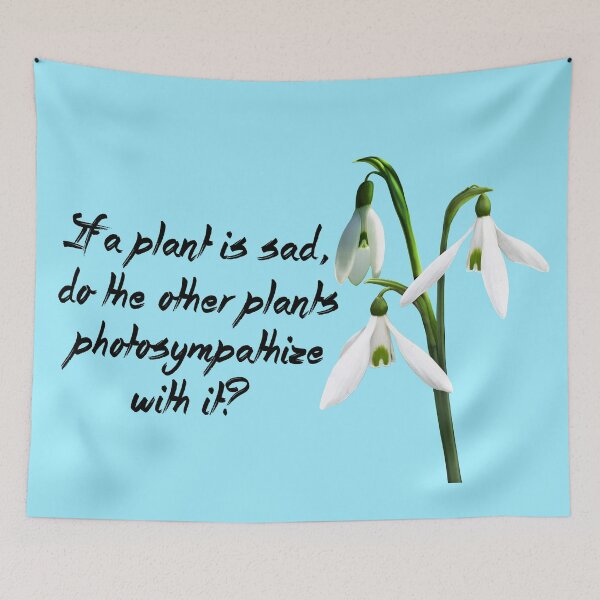 Item preview, If a Plant is Sad do other Plants Photosympathasize with it? designed and sold by Kestrelle.