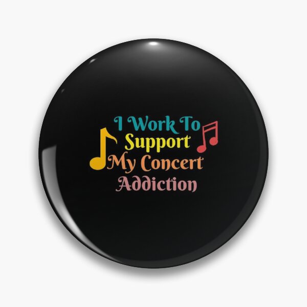 Item preview, I Work To Support My Concert Addiction designed and sold by Artistive.
