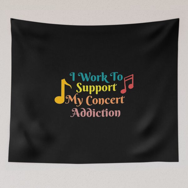 Item preview, I Work To Support My Concert Addiction designed and sold by Artistive.