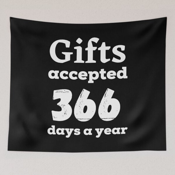 Item preview, Gifts accepted 366 days a year in white designed and sold by AnnaBBS.