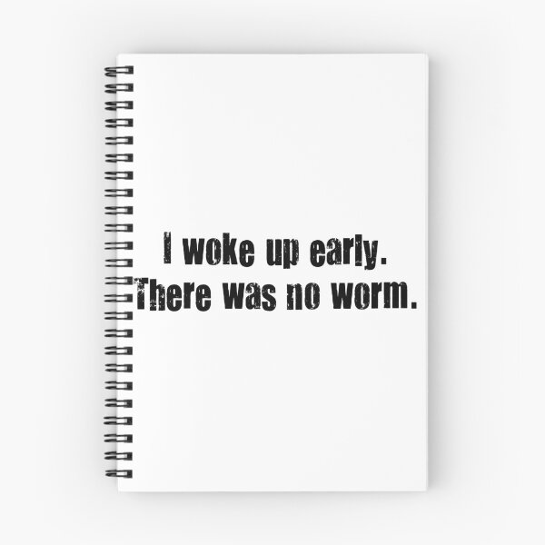 Item preview, I Woke Up Early. There Was No Worm. designed and sold by Martini-Four.