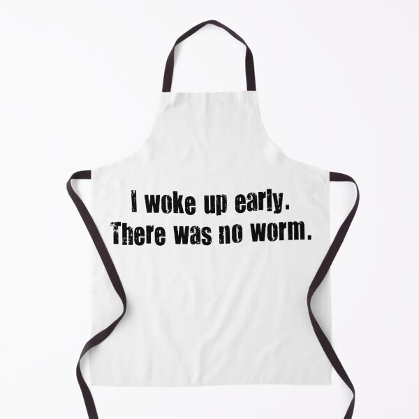 Item preview, I Woke Up Early. There Was No Worm. designed and sold by Martini-Four.