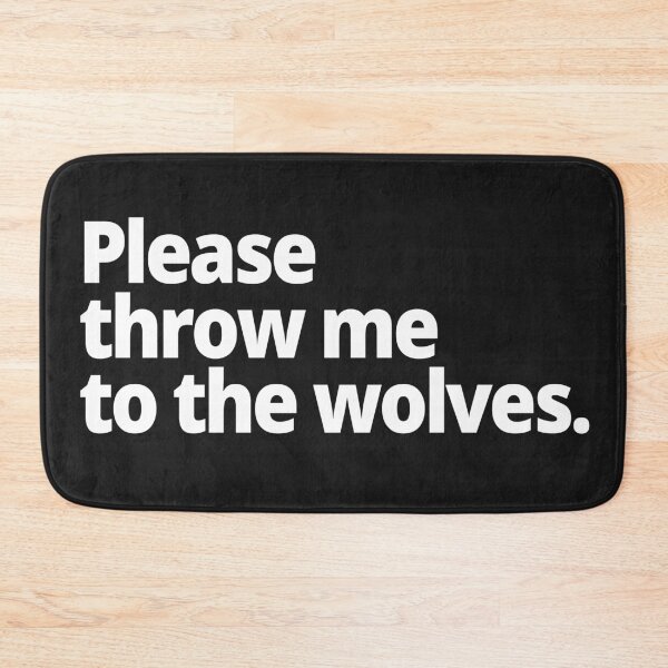 Item preview, Please throw me to the wolves. designed and sold by WittyChest.