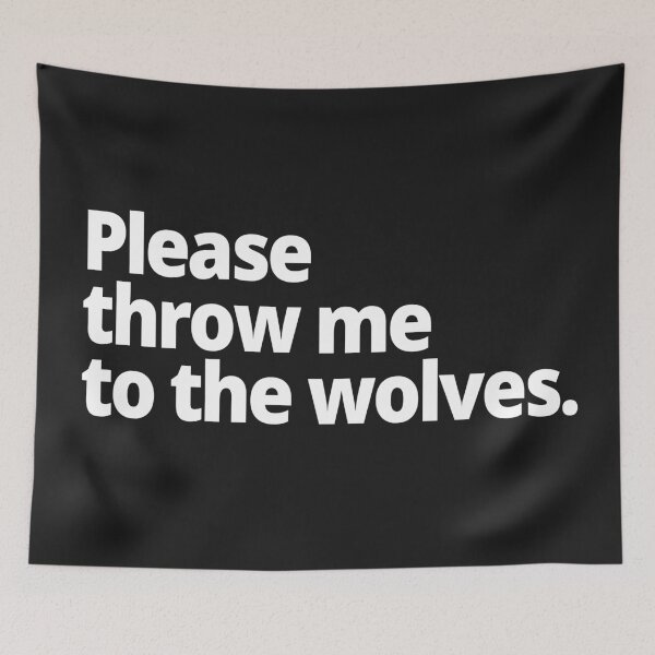 Item preview, Please throw me to the wolves. designed and sold by WittyChest.
