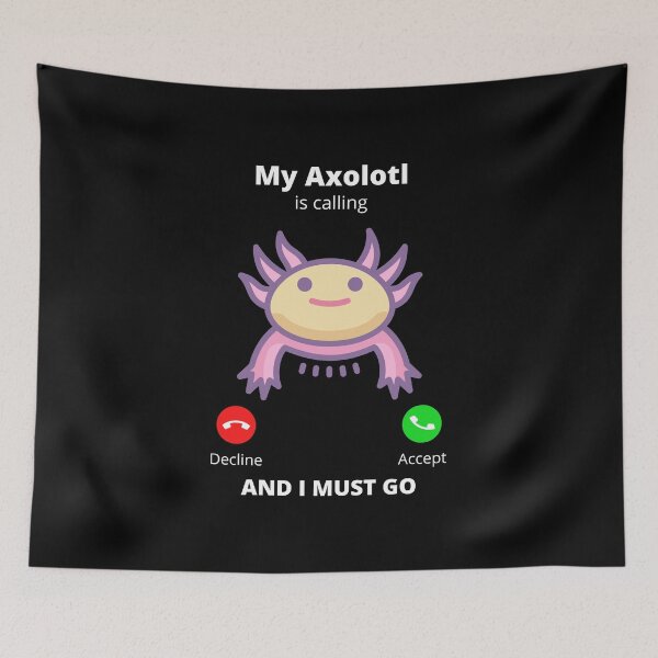 Item preview, My Axolotl is calling and I must go  designed and sold by HROC.