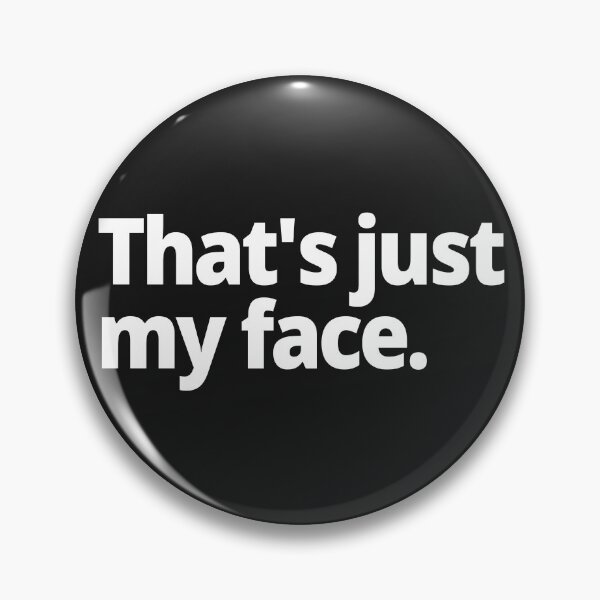 Item preview, That's just my face. designed and sold by WittyChest.
