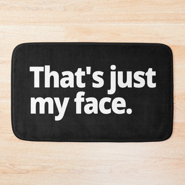 Item preview, That's just my face. designed and sold by WittyChest.
